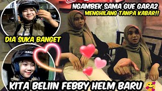 HILANG TANPA KABAR FEBBY SAMPE CEMBERUT!! KITA BELIIN DIA HELM BARU