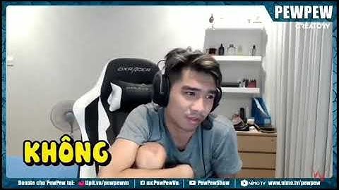 Tổng hợp clip hài hước nhất của Pew pew- khi tâm sự với cô gái xem không nhịn được cười !
