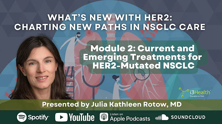 Podcast: HER2 Testing in NSCLC - Key Insights and Treatment Strategies | Module 2