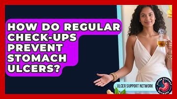 How Do Regular Check-ups Prevent Stomach Ulcers? - Ulcer Support Network