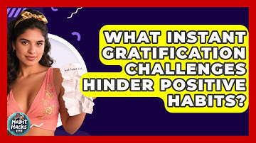 What Instant Gratification Challenges Hinder Positive Habits? - Habit Hacks Hub