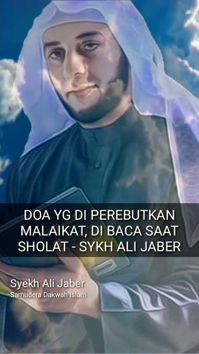 DOA YG DI PEREBUTKAN MALAIKAT,  DI BACA SAAT SHOLAT - SYEKH ALI JABER