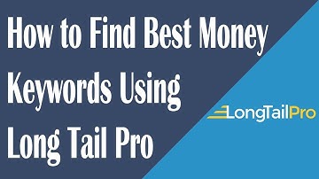 How to Find Best Money Keywords Using Long Tail Pro
