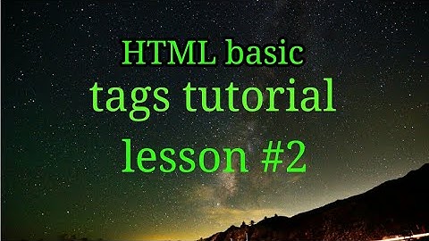 HTML basic tags tutorial lesson #2