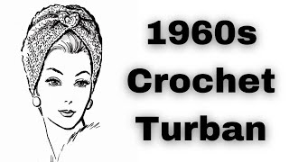 Reviving Retro Style: How to Crochet This 1960s Turban | Just Vintage Crochet