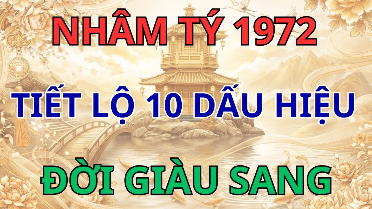 Bí Mật Nhâm Tý 1972: Nếu Sở Hữu 10 Đặc Điểm Này Là 