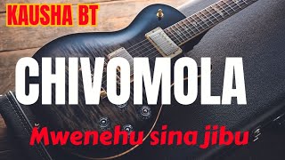 KAUSHA BT=CHIVOMOLA=MWENEHU  SINA JIBU