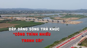 FULL VIDEO: Phối cảnh Đập Dâng Sông Trà Khúc Quảng Ngãi "công trình nhiều tranh cãi bậc nhất"