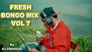 FRESH BONGO MIX VOL 7 DJ FRANCOL, MAPOZ BONGO MIX,DAH,JAY MELODY,DIAMOND,NANDY, MARIOO,KUSAH,MBOSSO