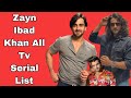 zayn ibad khan all tv serial list | zayn Ibad khan all serial name | zayn ibad khan new serial