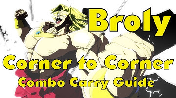 Broly Corner To Corner Combo Carry Guide