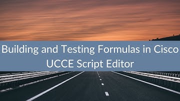 Building and Testing Formulas in Cisco UCCE Script Editor