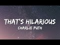 Charlie Puth - That&#39;s Hilarious (Lyrics) | INDUSTRY BABY, INFERNO, Shivers....