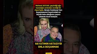 Mehmet Ali Erbilden Nergis Kumbasar İtirafı Hayatımın En Büyük Hatasıydı