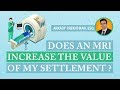 NY Injury Lawyer answers FAQ: Does an MRI increase the value of my settlement ?