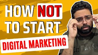 How NOT to start DIGITAL MARKETING | A complete guide for FRESHERS & Beginners | No BAKWAS!