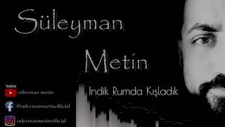 İndik Rumda Kışladık - Süleyman Metin
