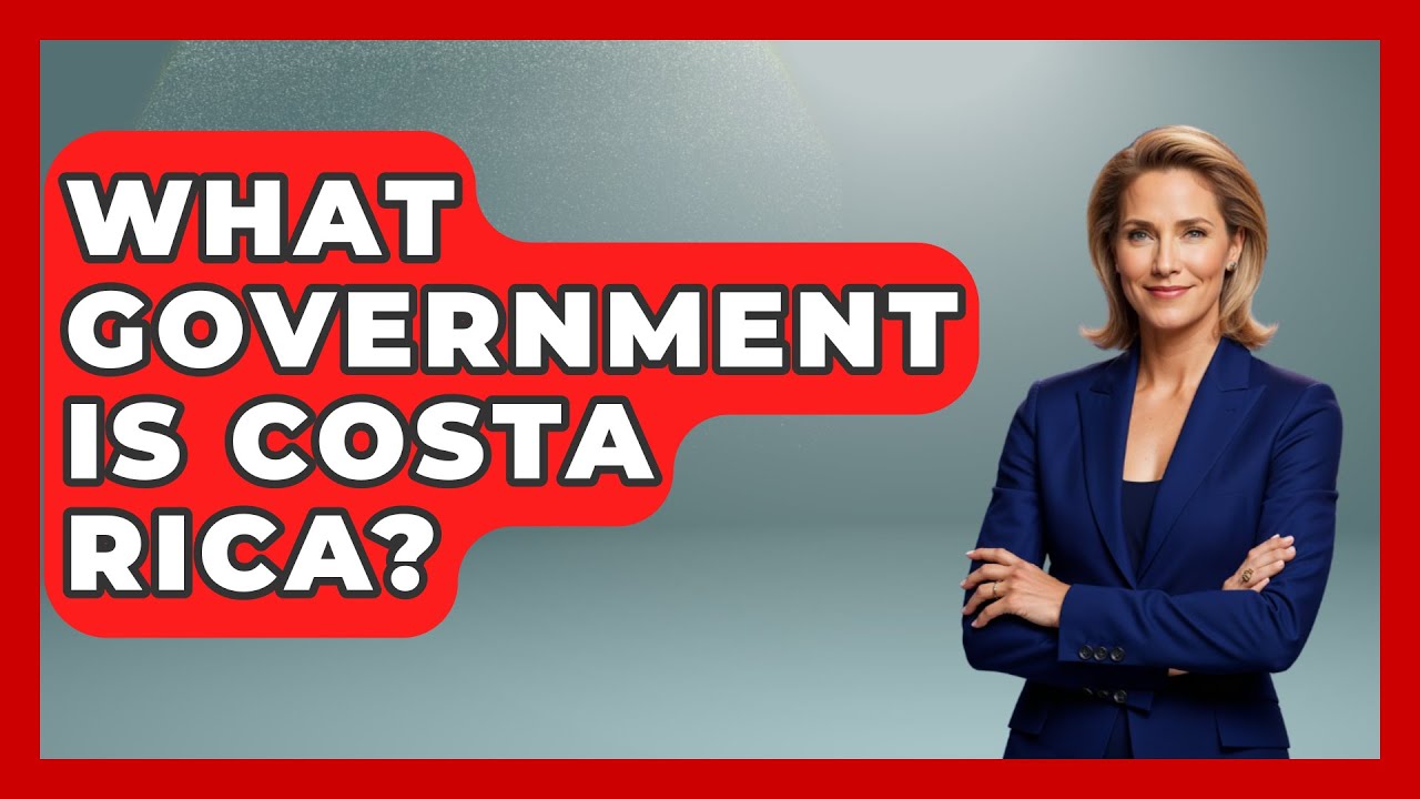 What Government Is Costa Rica? - Central America Uncovered
