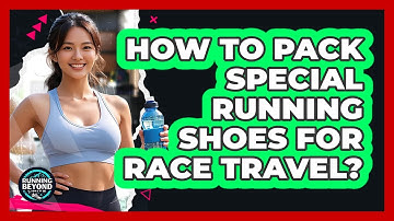 How To Pack Special Running Shoes For Race Travel? - Running Beyond Limits