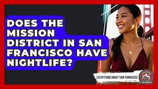Does the Mission District in San Francisco Have Nightlife? - Everything About San Francisco