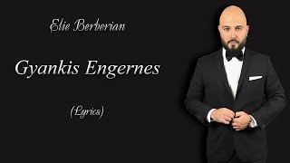 Elie Berberian - Gyankis Engernes (Lyrics)