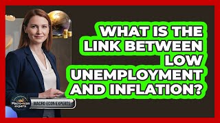 What Is The Link Between Low Unemployment And Inflation?