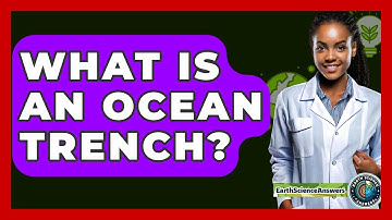 What Is An Ocean Trench? - Earth Science Answers