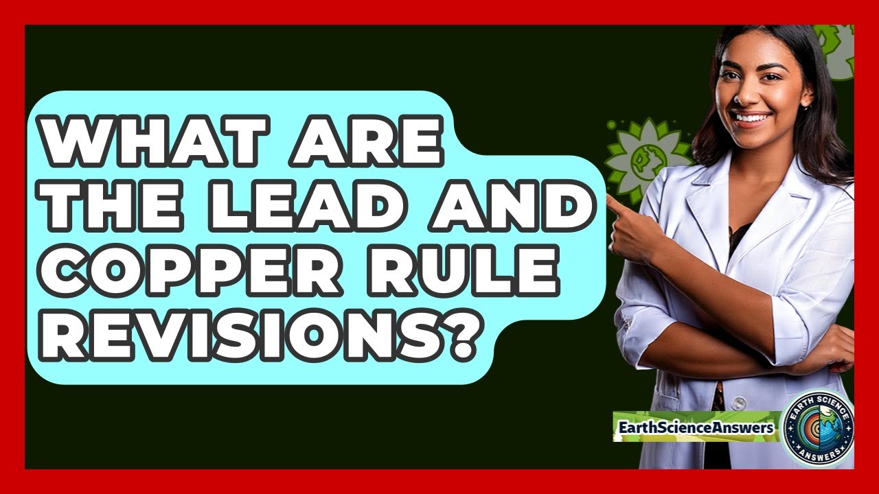 What Are The Lead And Copper Rule Revisions? - Earth Science Answers