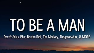 Dax - To Be A Man (Lyrics) (Remix) ft. Atlus, Phix, Brutha Rick, The Mediary, Thagreatwhite, & MORE