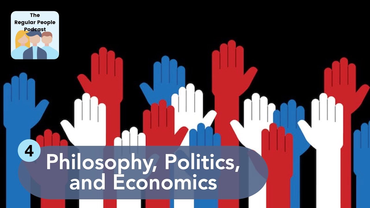 Philosophy, Politics, and Economics | The Regular People Podcast Ep. 4