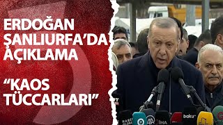 Erdoğandan Şanlıurfada Açıklama Kaos Tüccarları