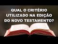 #2028 Qual o critério utilizado na edição do Novo Testamento?