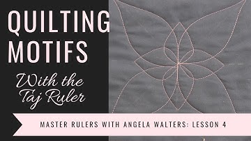 Master Machine Quilting with Rulers: Lesson 4 Free-motion Motifs with the Taj Ruler