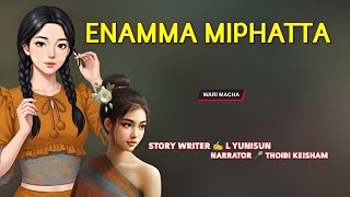 Enamma Miphatta || Manipuri Wari Macha || Record 🎤 Thoibi Keisham || Story ✍️ L Yunisun 