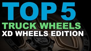 TOP 5 Truck Wheels (2019 New XD Wheels Edition)