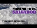 MOVING TO EL SALVADOR!