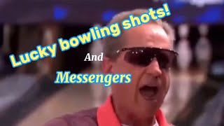 Lucky bowling shots and messengers