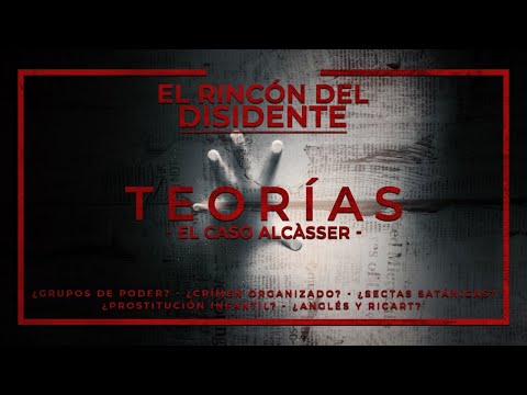 El Rincón del Disidente - Teorías (El Caso Alcàsser)