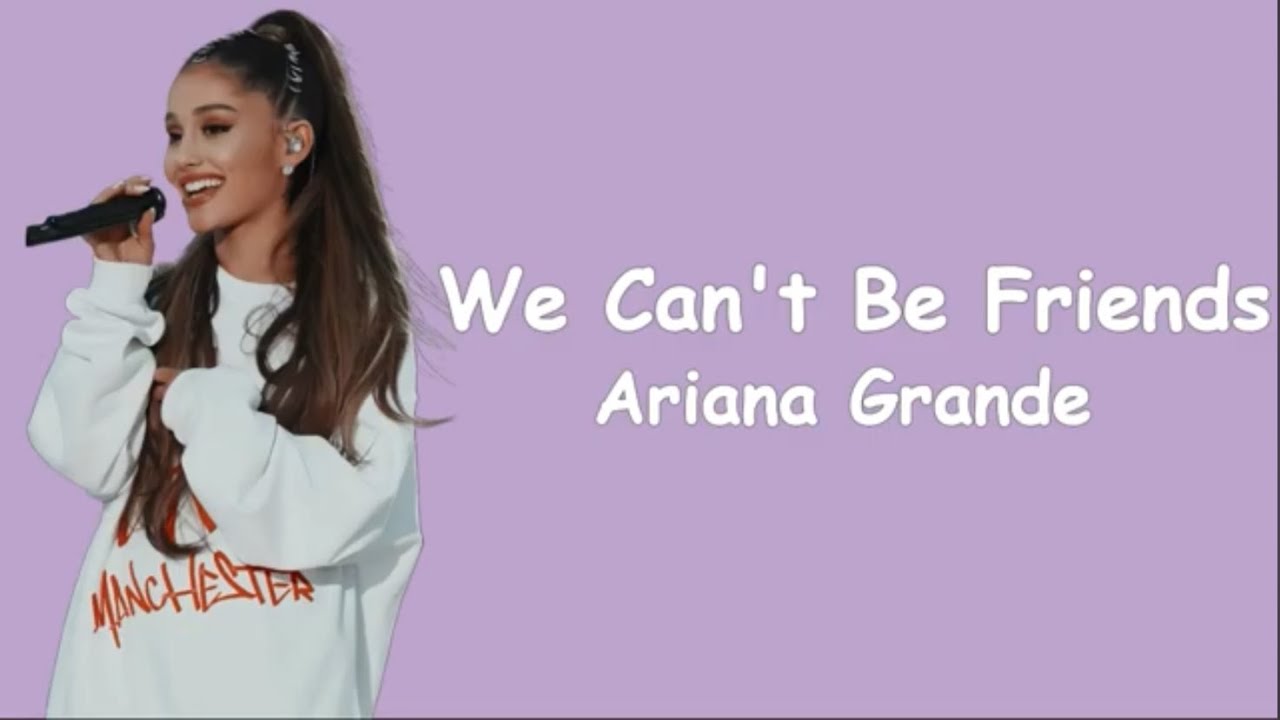 Ariana Grande - We Can't Be Friends (Lyrics)