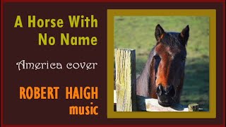 A Horse With No Name - America cover, performed by Robert Haigh
