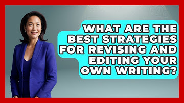 What Are the Best Strategies for Revising and Editing Your Own Writing? - The Language Library