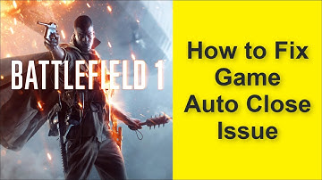 How to Fix Battlefield 1 Game Auto Close Issue 2025