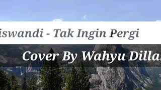 Riswandi - Tak Ingin Pergi cover Wahyu Dillah #storywa #storygalau #story30detik #takinginpergi