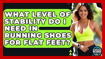 What Level Of Stability Do I Need In Running Shoes For Flat Feet? - Running Beyond Limits