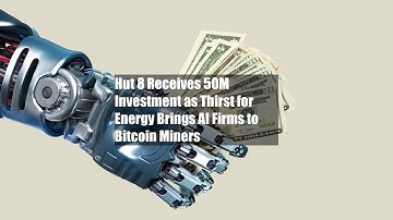 Hut 8 Receives $150M Investment as Thirst for Energy Brings AI Firms to Bitcoin Miners