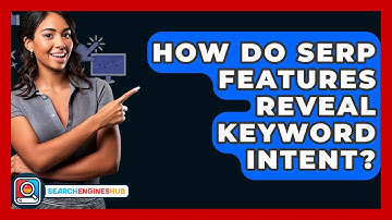 How Do SERP Features Reveal Keyword Intent? - SearchEnginesHub.com