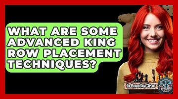 What Are Some Advanced King Row Placement Techniques? - The Board Game Xpert