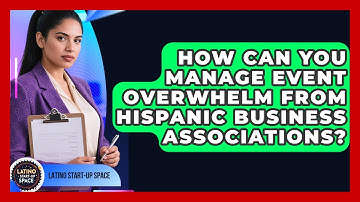 How Can You Manage Event Overwhelm From Hispanic Business Associations? - Latino Start Up Space