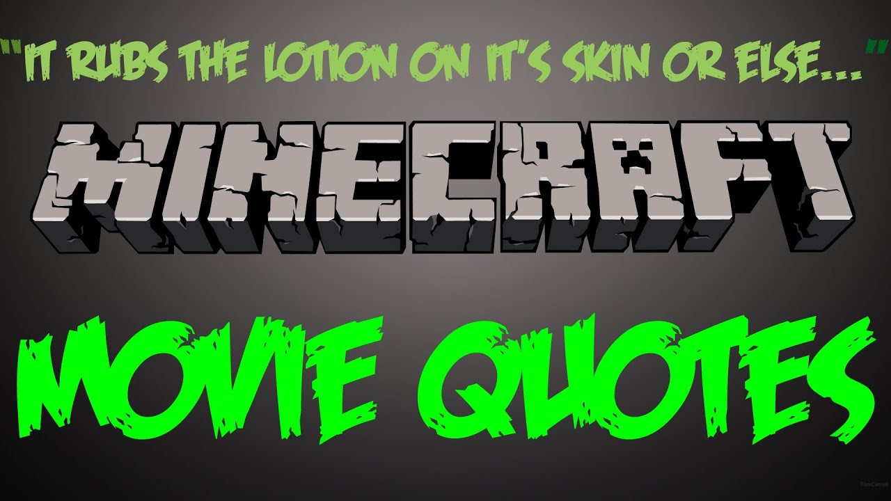 Minecraft Movie Quotes - It Rubs The Lotion On The Skin - YouTube