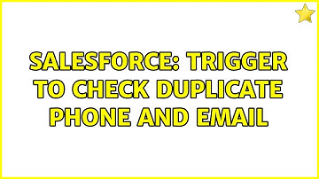 Salesforce: Trigger to check duplicate Phone and Email
